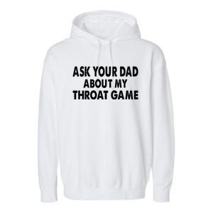 Ask Your Dad About My Throat Game Garment-Dyed Fleece Hoodie