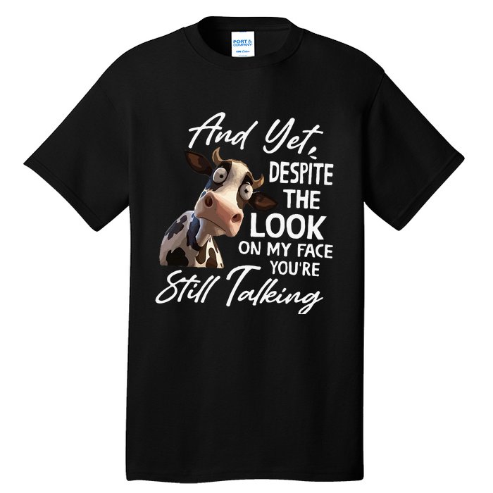 And Yet Despite The Look On My Face Funny Cow Tall T-Shirt