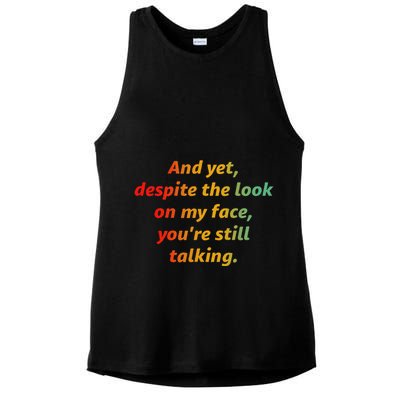 And Yet Despite The Look On My Face YouRe Still Talking Ladies PosiCharge Tri-Blend Wicking Tank