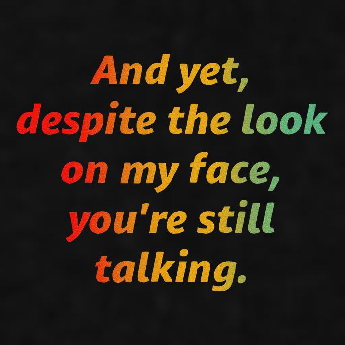 And Yet Despite The Look On My Face YouRe Still Talking Ladies PosiCharge Tri-Blend Wicking Tank