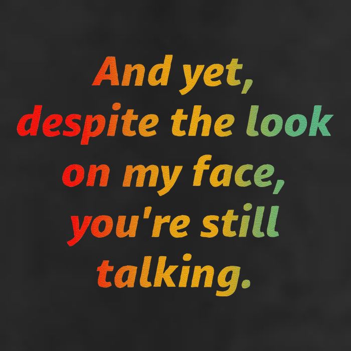 And Yet Despite The Look On My Face YouRe Still Talking 7 Panel Mesh Trucker Snapback Hat