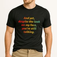 And Yet Despite The Look On My Face YouRe Still Talking Performance Shirt
