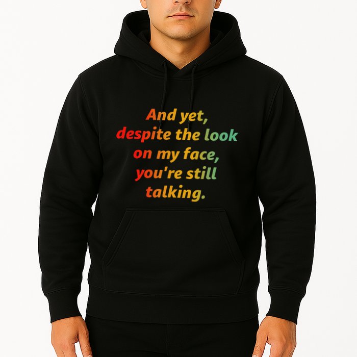 And Yet Despite The Look On My Face YouRe Still Talking Hoodie
