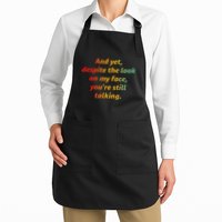 And Yet Despite The Look On My Face YouRe Still Talking Apron