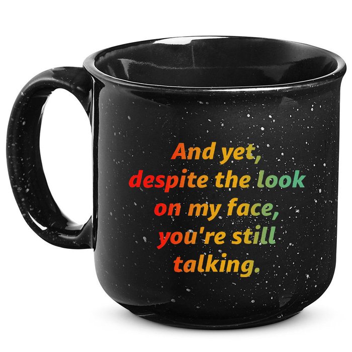 And Yet Despite The Look On My Face YouRe Still Talking 15oz Campfire Ceramic Mug