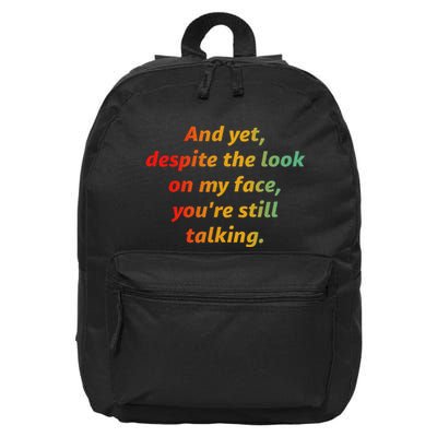 And Yet Despite The Look On My Face YouRe Still Talking 16 in Basic Backpack