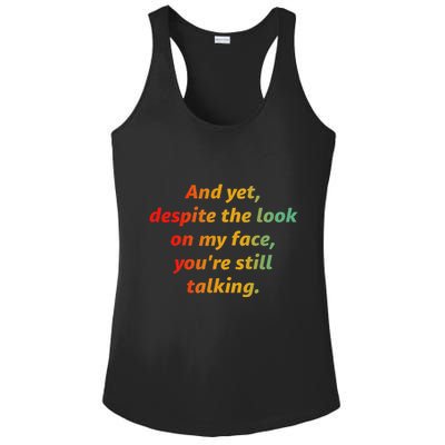 And Yet Despite The Look On My Face YouRe Still Talking Ladies PosiCharge Competitor Racerback Tank