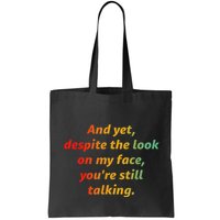 And Yet Despite The Look On My Face YouRe Still Talking Bag
