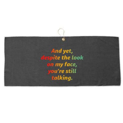 And Yet Despite The Look On My Face YouRe Still Talking Large Microfiber Waffle Golf Towel