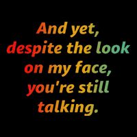 And Yet Despite The Look On My Face YouRe Still Talking Cooling Performance Long Sleeve Crew