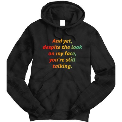 And Yet Despite The Look On My Face YouRe Still Talking Tie Dye Hoodie