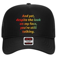 And Yet Despite The Look On My Face YouRe Still Talking Trucker Hat
