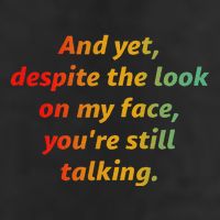 And Yet Despite The Look On My Face YouRe Still Talking Trucker Hat