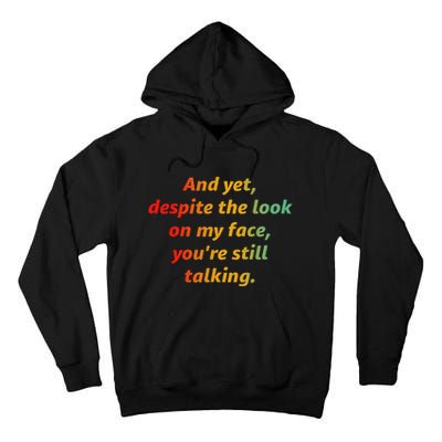 And Yet Despite The Look On My Face YouRe Still Talking Tall Hoodie