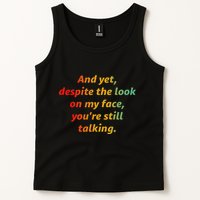 And Yet Despite The Look On My Face YouRe Still Talking Tank Top