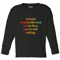 And Yet Despite The Look On My Face YouRe Still Talking Toddler Long Sleeve Shirt