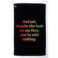 And Yet Despite The Look On My Face YouRe Still Talking Golf Towel
