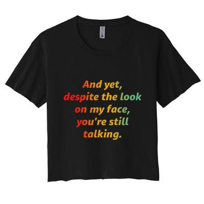 And Yet Despite The Look On My Face YouRe Still Talking Crop Top