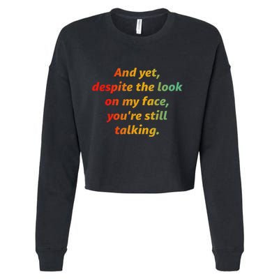 And Yet Despite The Look On My Face YouRe Still Talking Cropped Pullover Crew