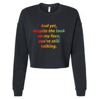 And Yet Despite The Look On My Face YouRe Still Talking Cropped Pullover Crew