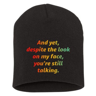 And Yet Despite The Look On My Face YouRe Still Talking Short Acrylic Beanie