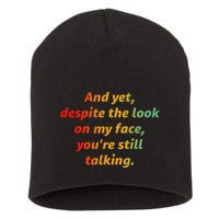 And Yet Despite The Look On My Face YouRe Still Talking Short Acrylic Beanie