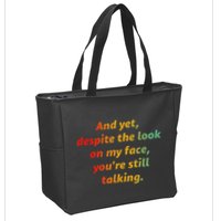 And Yet Despite The Look On My Face YouRe Still Talking Zip Tote Bag