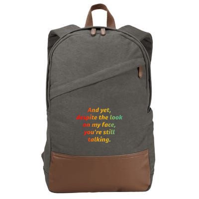 And Yet Despite The Look On My Face YouRe Still Talking Cotton Canvas Backpack