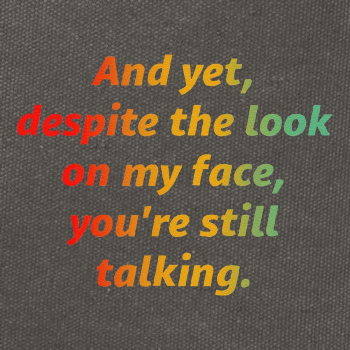 And Yet Despite The Look On My Face YouRe Still Talking Cotton Canvas Backpack