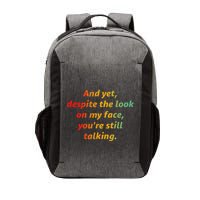 And Yet Despite The Look On My Face YouRe Still Talking Vector Backpack
