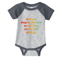 And Yet Despite The Look On My Face YouRe Still Talking Infant Baby Jersey Bodysuit
