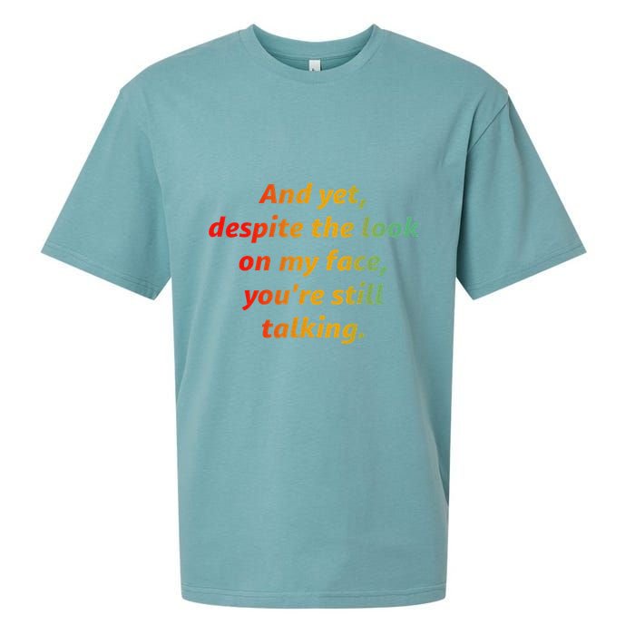 And Yet Despite The Look On My Face YouRe Still Talking Sueded Cloud Jersey T-Shirt