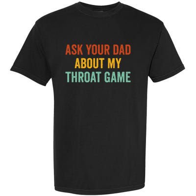 Ask Your Dad About My Throat Game Garment-Dyed Heavyweight T-Shirt