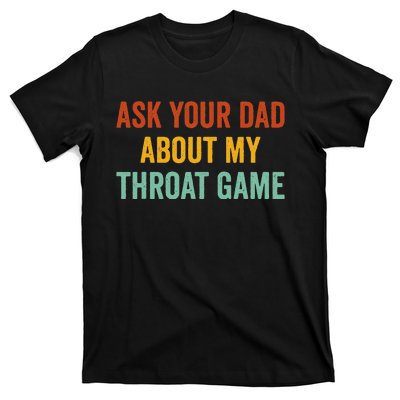 Ask Your Dad About My Throat Game T-Shirt