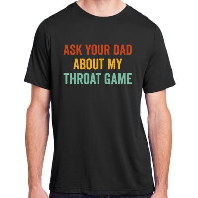 Ask Your Dad About My Throat Game Adult ChromaSoft Performance T-Shirt