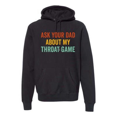 Ask Your Dad About My Throat Game Premium Hoodie