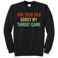 Ask Your Dad About My Throat Game Tall Sweatshirt