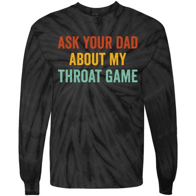 Ask Your Dad About My Throat Game Tie-Dye Long Sleeve Shirt