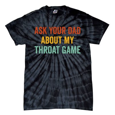 Ask Your Dad About My Throat Game Tie-Dye T-Shirt