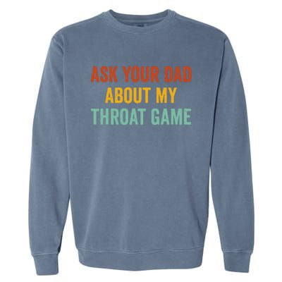 Ask Your Dad About My Throat Game Garment-Dyed Sweatshirt