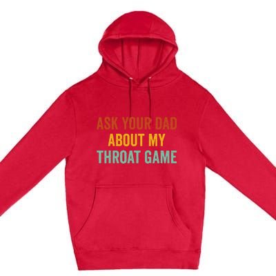 Ask Your Dad About My Throat Game Premium Pullover Hoodie