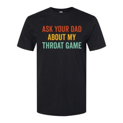 Ask Your Dad About My Throat Game Softstyle CVC T-Shirt