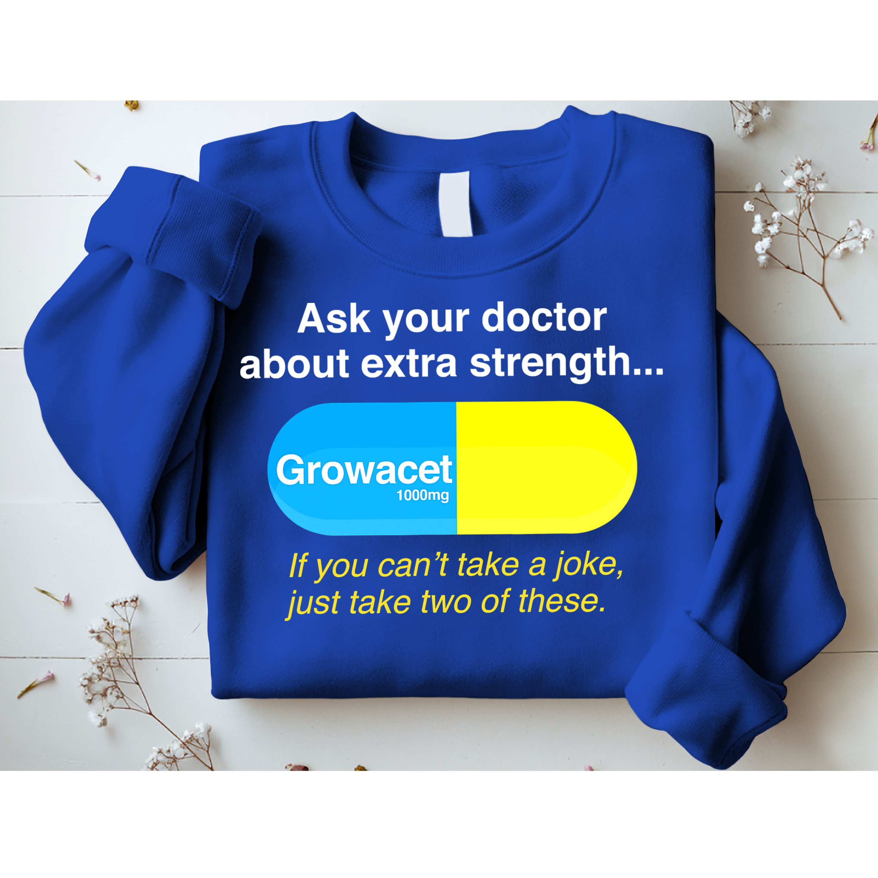 Ask Your Doctor About Extra Strength Growacet Sweatshirt