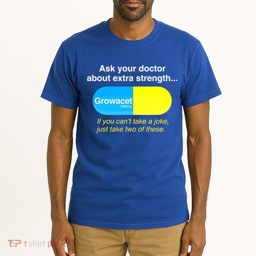 Ask Your Doctor About Extra Strength Growacet Tall T-Shirt