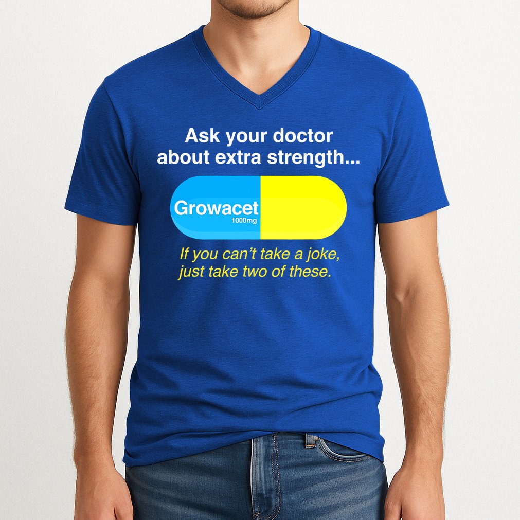 Ask Your Doctor About Extra Strength Growacet V-Neck T-Shirt