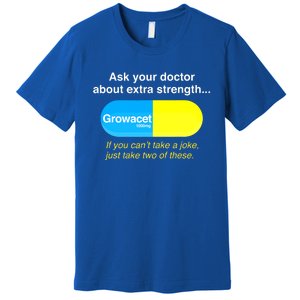 Ask Your Doctor About Extra Strength Growacet Premium T-Shirt