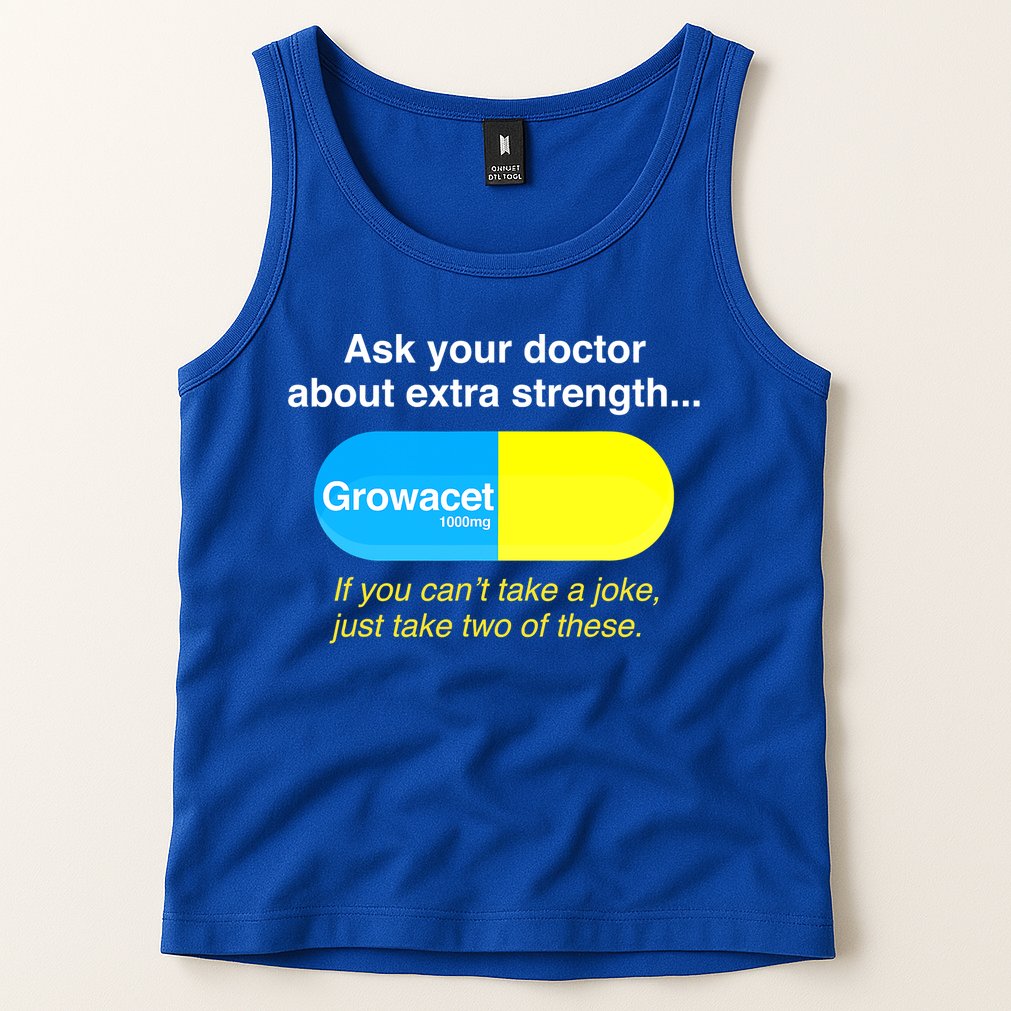 Ask Your Doctor About Extra Strength Growacet Tank Top