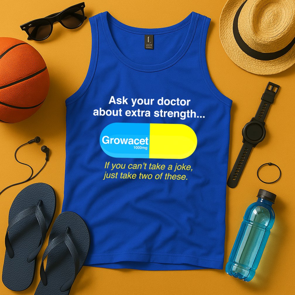 Ask Your Doctor About Extra Strength Growacet Tank Top