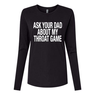 Ask Your Dad About My Throat Game Womens Cotton Relaxed Long Sleeve T-Shirt