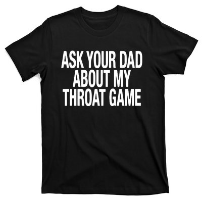 Ask Your Dad About My Throat Game T-Shirt